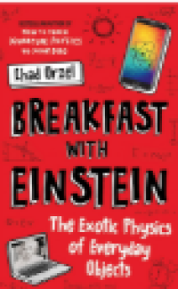 Image of Breakfast with Einstein : The Exotic Physics of Everyday Objects